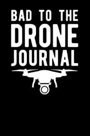 Cover of Bad to the Drone Journal