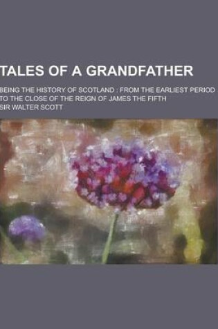 Cover of Tales of a Grandfather; Being the History of Scotland