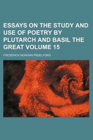 Cover of Essays on the Study and Use of Poetry by Plutarch and Basil the Great Volume 15