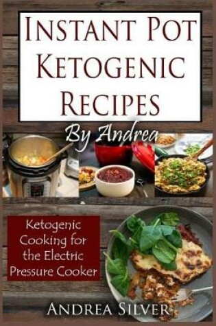 Cover of Instant Pot Ketogenic Recipes by Andrea