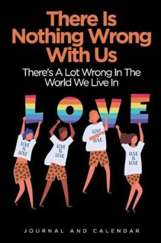 Cover of There Is Nothing Wrong with Us There's a Lot Wrong in the World We Live in Love