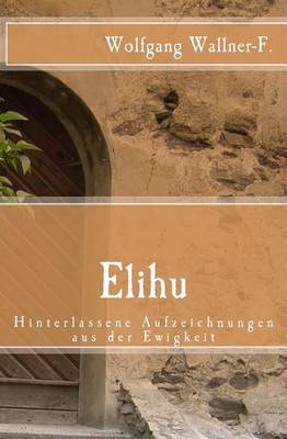 Book cover for Elihu - Hinterlassene Aufzeichnungen aus der Ewigkeit