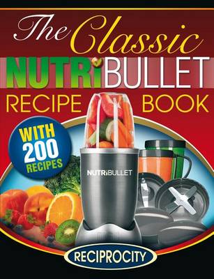 Book cover for The Classic Nutribullet Recipe Book