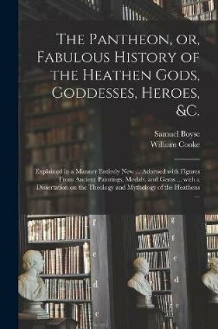 Cover of The Pantheon, or, Fabulous History of the Heathen Gods, Goddesses, Heroes, &c.