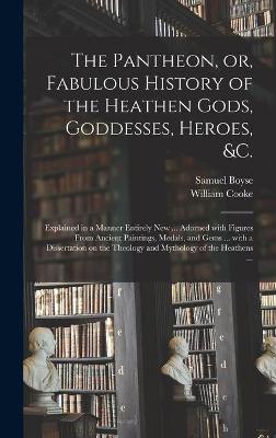 Book cover for The Pantheon, or, Fabulous History of the Heathen Gods, Goddesses, Heroes, &c.