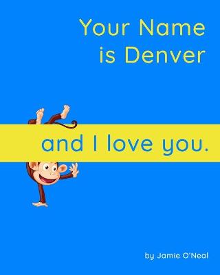 Book cover for Your Name is Denver and I Love You