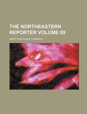 Book cover for The Northeastern Reporter Volume 89