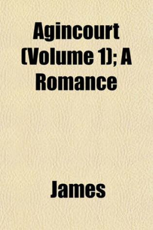 Cover of Agincourt (Volume 1); A Romance