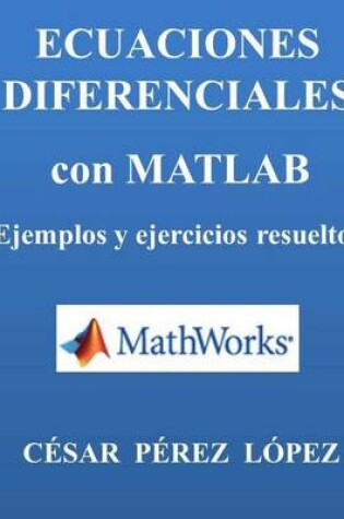 Cover of Ecuaciones Diferenciales Con Matlab. Ejemplos Y Ejercicios Resueltos