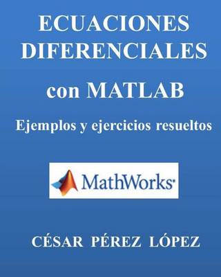 Book cover for Ecuaciones Diferenciales Con Matlab. Ejemplos Y Ejercicios Resueltos