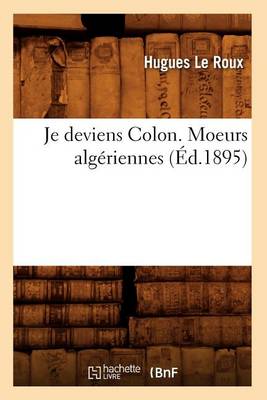 Book cover for Je Deviens Colon. Moeurs Algeriennes (Ed.1895)