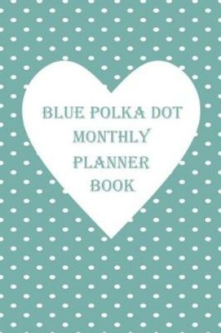 Cover of Blue Polka Dot Monthly Planner Book