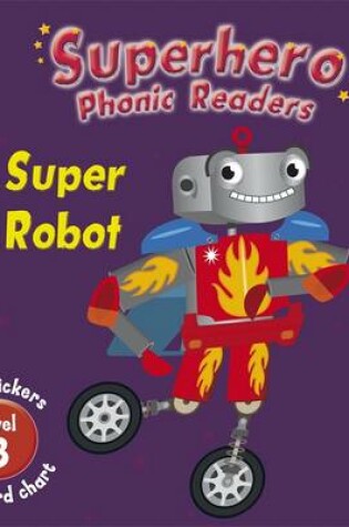 Cover of Superhero Phonic Readers: Super Robot