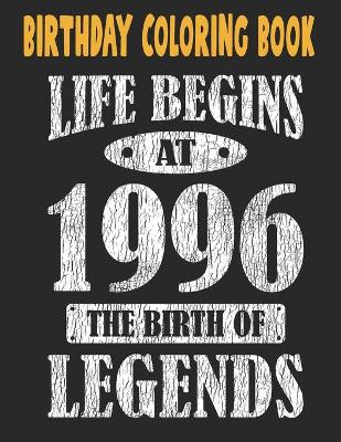 Book cover for Birthday Coloring Book Life Begins At 1996 The Birth Of Legends