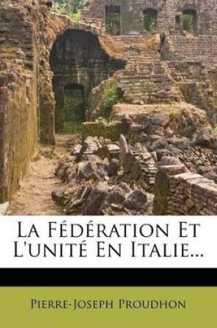 Cover of La Fédération Et L'unité En Italie...
