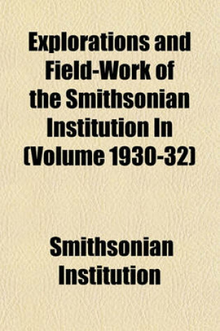 Cover of Explorations and Field-Work of the Smithsonian Institution in (Volume 1930-32)