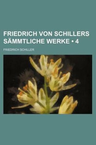 Cover of Friedrich Von Schillers Sammtliche Werke (4)