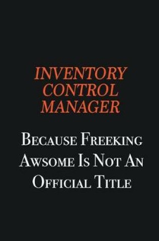 Cover of Inventory Control Manager because freeking awsome is not an official title