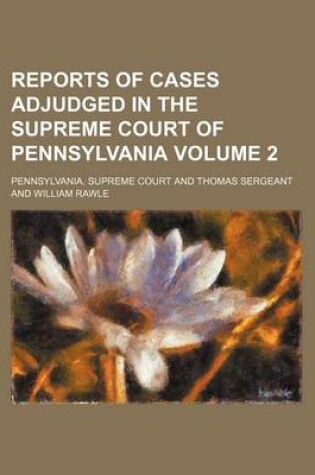 Cover of Reports of Cases Adjudged in the Supreme Court of Pennsylvania Volume 2