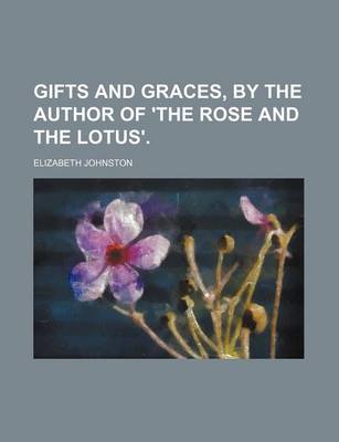 Book cover for Gifts and Graces, by the Author of 'The Rose and the Lotus'.