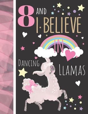 Book cover for 8 And I Believe In Dancing Llamas