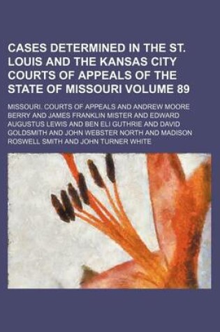 Cover of Cases Determined in the St. Louis and the Kansas City Courts of Appeals of the State of Missouri Volume 89