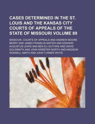 Book cover for Cases Determined in the St. Louis and the Kansas City Courts of Appeals of the State of Missouri Volume 89