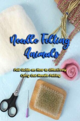 Cover of Needle Felting Animals