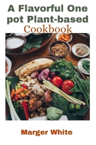 Cover of A Flavorful One pot Plant-based Cookbook