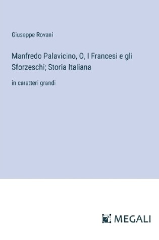 Cover of Manfredo Palavicino, O, I Francesi e gli Sforzeschi; Storia Italiana