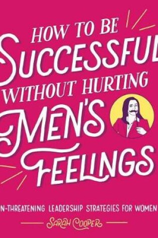 How to Be Successful Without Hurting Men's Feelings