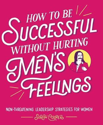 Book cover for How to Be Successful Without Hurting Men's Feelings