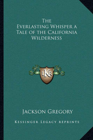 Cover of The Everlasting Whisper a Tale of the California Wilderness