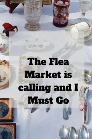 Cover of The Flea Market is calling and I must Go