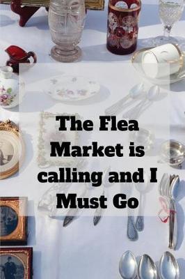 Book cover for The Flea Market is calling and I must Go