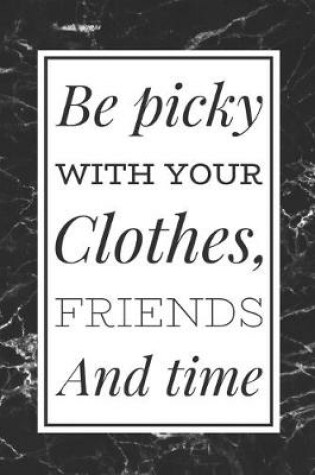 Cover of Be Picky With Your Clothes, Friends and Time