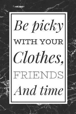 Book cover for Be Picky With Your Clothes, Friends and Time