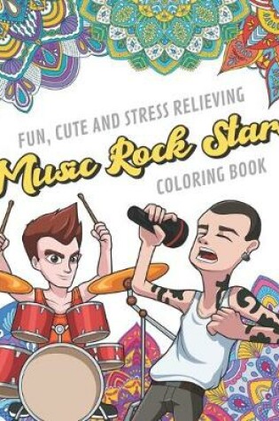 Cover of Fun Cute And Stress Relieving Music Rock Stars Coloring Book