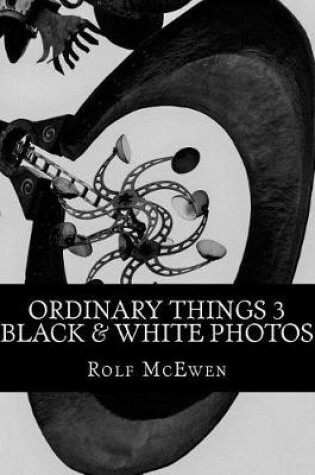 Cover of Ordinary Things 3 - Black & White Photos