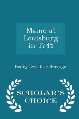 Cover of Maine at Louisburg in 1745 - Scholar's Choice Edition