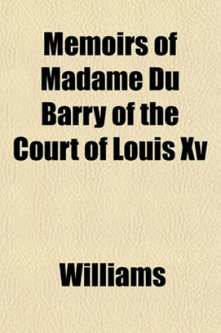 Cover of Memoirs of Madame Du Barry of the Court of Louis XV