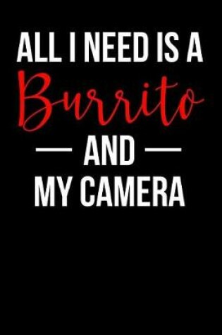 Cover of All I Need Is a Burrito and My Camera