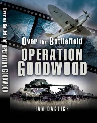 Book cover for Operation Goodwood - Over the Battlefield