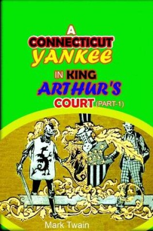 Cover of A CONNECTICUT YANKEE IN KING ARTHUR'S COURT-Part 1 "Annotated Edition"