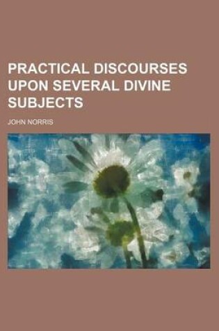 Cover of Practical Discourses Upon Several Divine Subjects