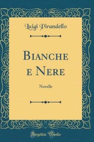 Cover of Bianche e Nere: Novelle (Classic Reprint)