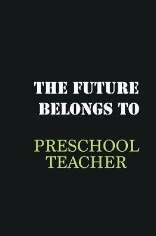 Cover of The Future belongs to Preschool Teacher