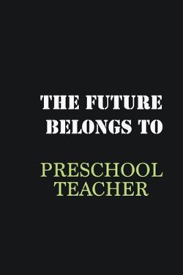 Book cover for The Future belongs to Preschool Teacher