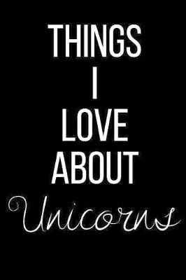 Book cover for Things I Love About Unicorns