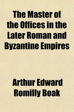 Cover of The Master of the Offices in the Later Roman and Byzantine Empires